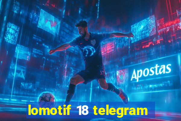 lomotif 18 telegram